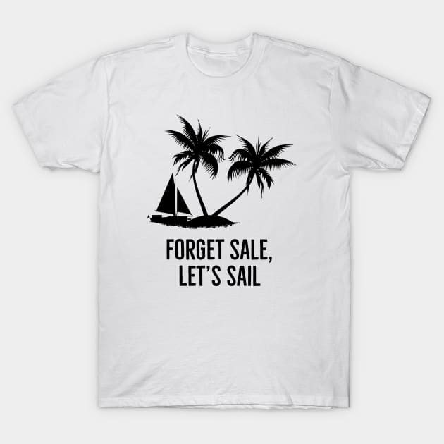 Forget sale, let's sail! T-Shirt by alofolo